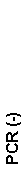 Text Box: PCR (-)