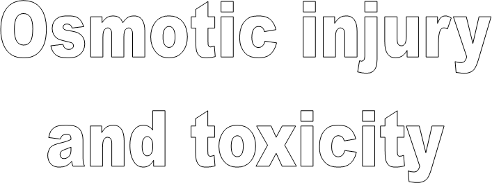 Osmotic injury
and toxicity